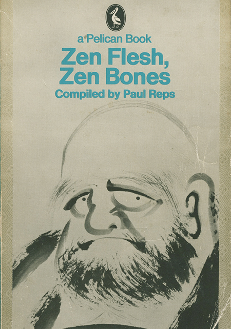 Zen Flesh, Zen Bones: A Collection of Zen and Pre-Zen Writings